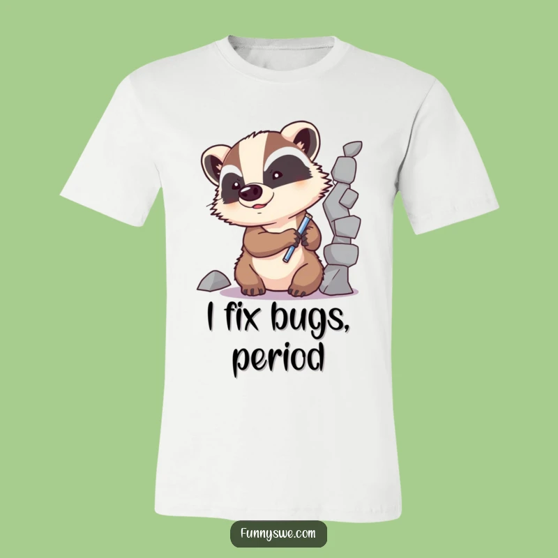 Funny Badger Code Fixer T-Shirt: Dedicated Debugging Humor Tee